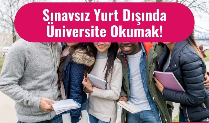 Sinavsiz yurt disinda okumak